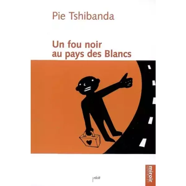 Un fou noir au pays des Blancs - Pie Tshibanda
