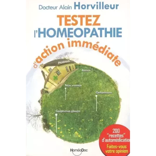 Testez l'homéopathie d'action immédiate : 200 "recettes" d'automédication (1Cédérom) - Alain Horvilleur