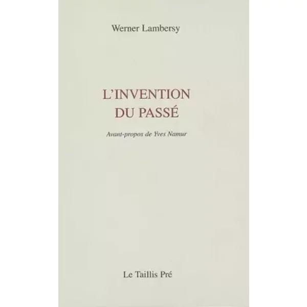 L'invention du passé: (1971-1977) - Werner Lambersy, Yves Namur