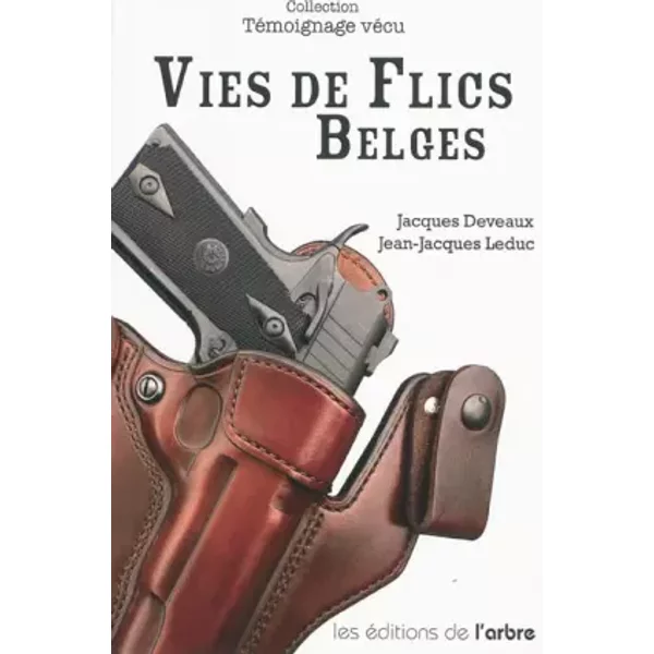 Vies de Flics Belges - Jacques Deveaux, Jean-Jacques Leduc