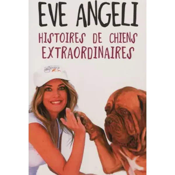Histoires de chiens extraordinaires - Eve Angéli