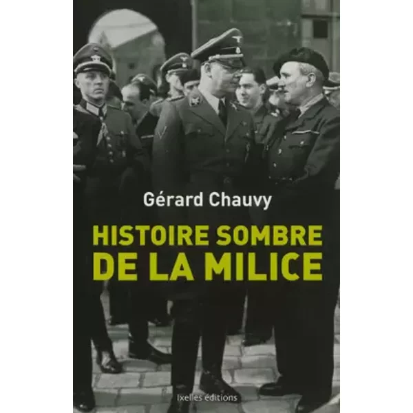 Histoire sombre de la milice: Le dossier de la phalange maudite de la France de 1943 - Gérard Chauvy