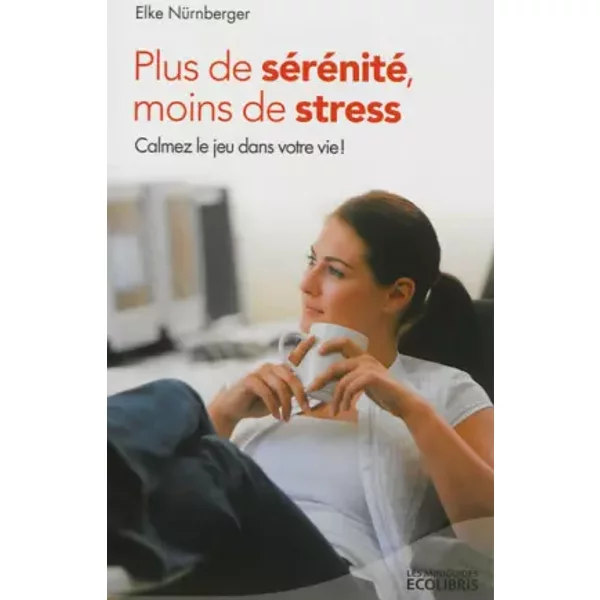 Plus De SéRéNité, Moins De Stress (éD. 2013): Calmez Le Jeu Dans Votre Vie ! - Elke NüRnberger-image