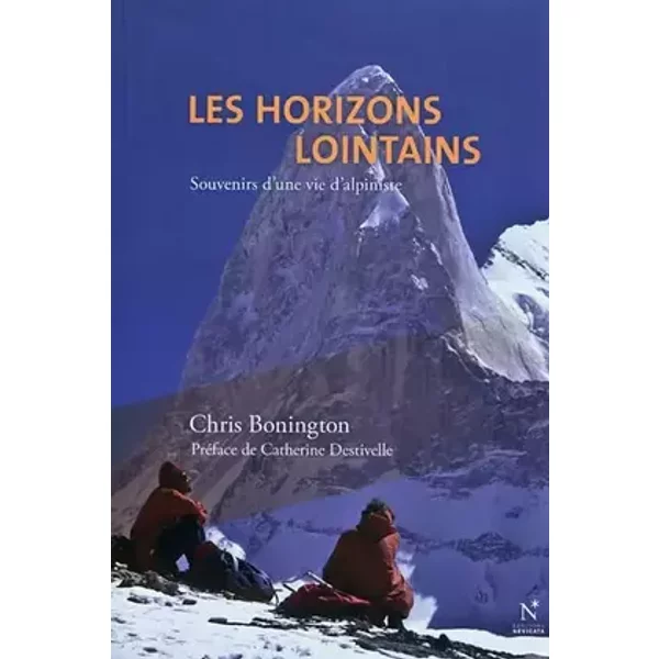 Les horizons lointains : Souvenirs d'une vie d'alpiniste - Chris Bonington, Catherine Destivelle, Eric Vola