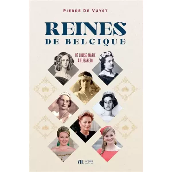 Les Reines de Belgique : De Louise-Marie à Élisabeth - Pierre De Vuyst