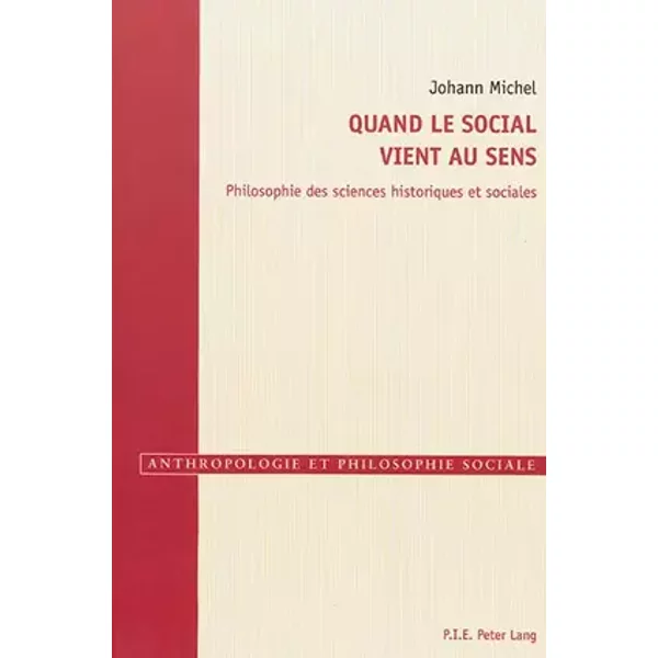 Quand le social vient au sens: Philosophie des sciences historiques et sociales - Johann Michel