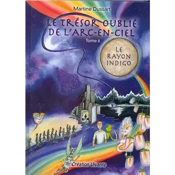 Trésor oublié de l'Arc-en-Ciel (Le) : Tome 6 - Le Rayon Indigo - Martine Dussart