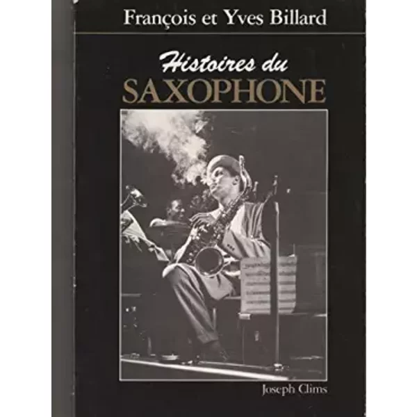 Histoires du saxophone - Yves Billard, François Billard