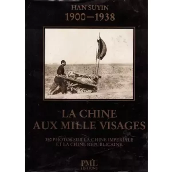 LA CHINE AUX MILLE VISAGES 350 photos sur la Chine Impériale et la Chine Republicaine - Han Suyin