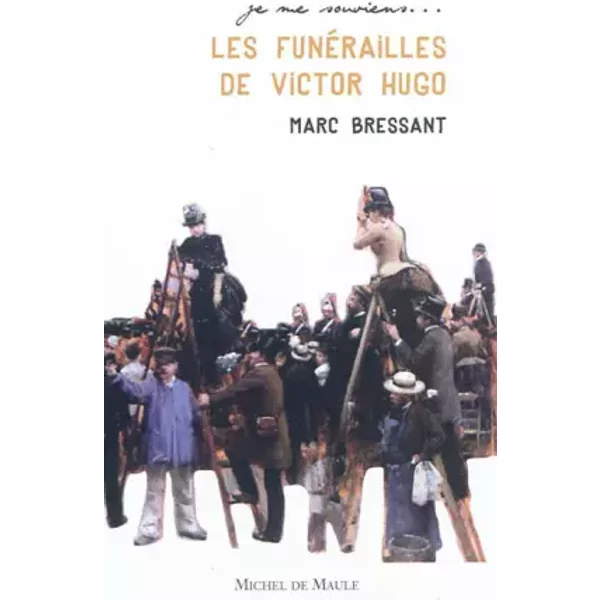 LES FUNERAILLES DE VICTOR HUGO - Marc Bressant