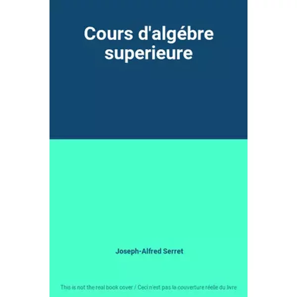 Cours d'algébre superieure - Joseph-Alfred Serret