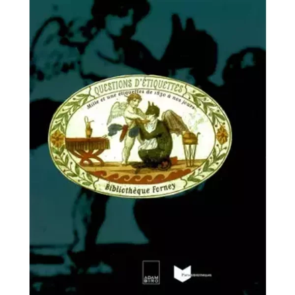 Questions d'étiquettes : Mille et une étiquettes de 1830 à nos jours - Daniel Bordet, Martine Boussoussou, Béatrice Cornet, Marie-Catherine Grichois, Anne-Claude Lelieur