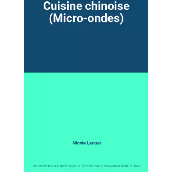 Cuisine chinoise (Micro-ondes) - Nicole Lacour