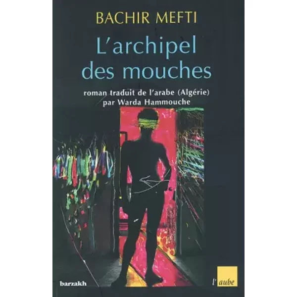 L'archipel des mouches - Bachir Mefti, Ouarda Hammouche