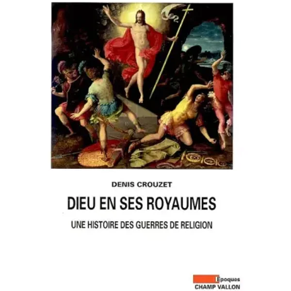 Dieu en ses royaumes : Une histoire des guerres de religion - Denis Crouzet
