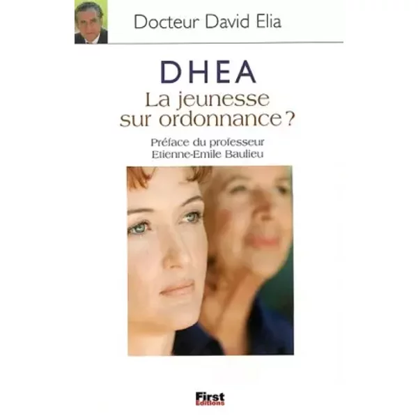 DHEA, La jeunesse sur ordonnance ? - Docteur David Elia, Pr Etienne-Emile Beaulieu, Pr Etienne-Emile Beaulieu