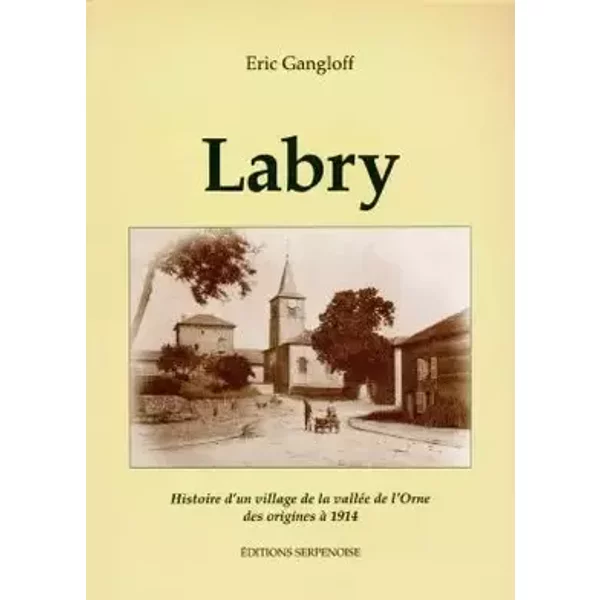 Labry. Histoire D'Un Village De La Vallee De L'Orne, Des Origines A 1914 - Eric Gangloff