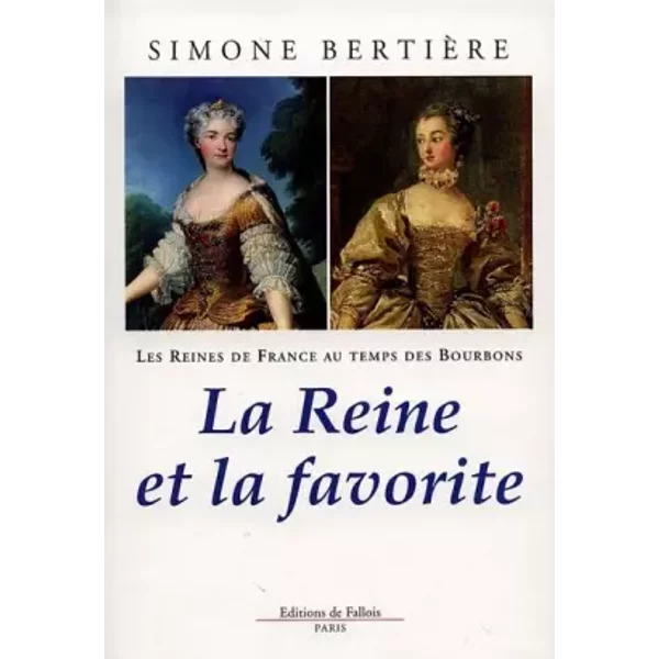 Les Reines De France Au Temps Des Bourbons : La Reine Et La Favorite - Simone BertièRe-image