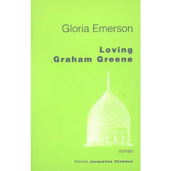 Loving Graham Greene - Gloria Emerson, Pascale Voilley