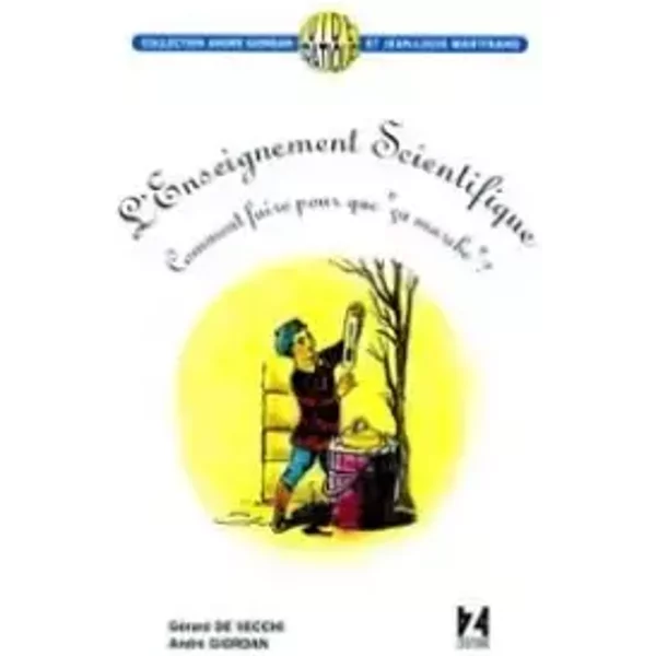 L'enseignement Scientifique. Comment Faire Pour Que çA Marche - André Giordan Et GéRard De Vecchi-image