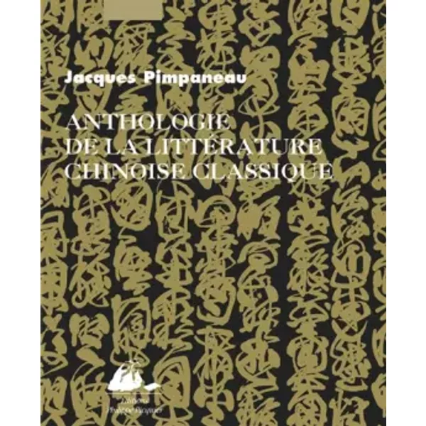 Anthologie de la littérature chinoise classique - Jacques Pimpaneau