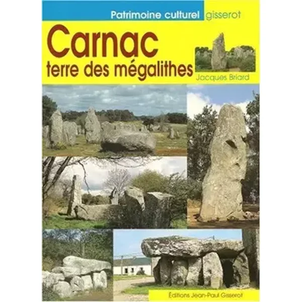 Carnac, terre des mégalithes - Jacques Briard