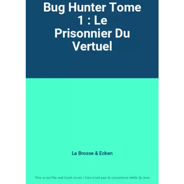 Bug Hunter Tome 1 : Le Prisonnier Du Vertuel - La Brosse, Ecken