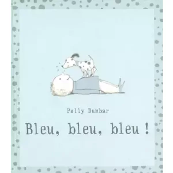 Bleu, Bleu, Bleu ! - Polly Dunbar, KaléIdoscope-image