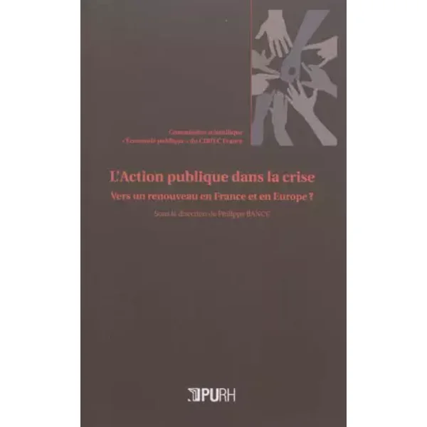 L'action publique dans la crise. vers un renouveau en France et en eu rope ? - Philippe Bance, Collectif