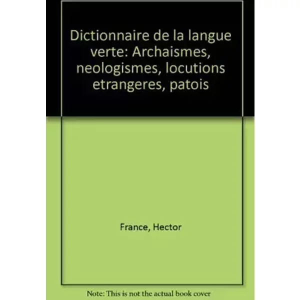 Dictionnaire de la langue verte : archaïsmes, néologismes, locutions étrangères, patois - François Mitterrand, Présidence de la République France, Service d'information du Gouvernement France