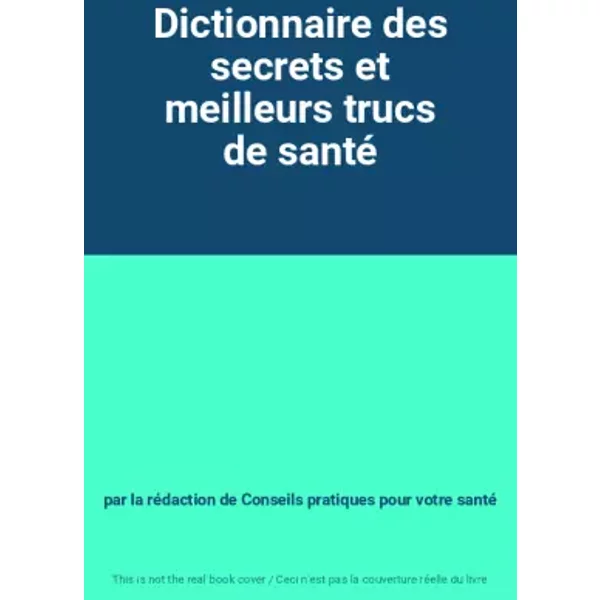 Dictionnaire Des Secrets Et Meilleurs Trucs De Santé - Par La RéDaction De Conseils Pratiques Pour Votre Santé-image