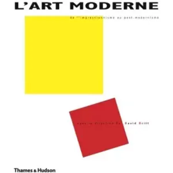 L'Art moderne: De l'impressionnisme au post-modernisme - David Britt, Collectif, Giovanna Minelli, Valérie Morlot, Béatrix Blavier
