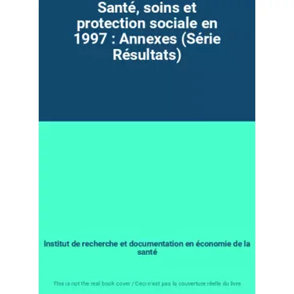 Santé, Soins Et Protection Sociale En 1997 : Annexes (SéRie RéSultats) - Institut De Recherche Et Documentation En éConomie De La Santé-image