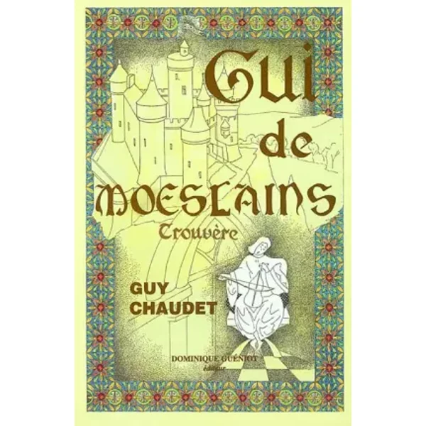 Gui de Moeslains.: Trouvère - Guy Chaudet