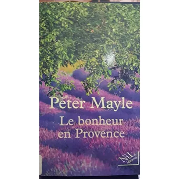 Le bonheur en Provence - Peter Mayle