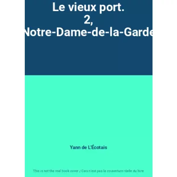 Le vieux port. 2, Notre-Dame-de-la-Garde - Yann de L'Écotais