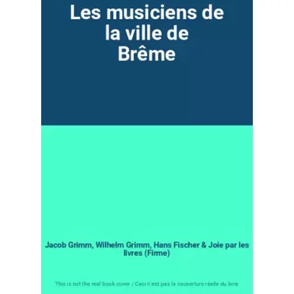 Les Musiciens De La Ville De BrêMe - Jacob Grimm, Wilhelm Grimm, Hans Fischer, Joie Par Les Livres (Firme)-image