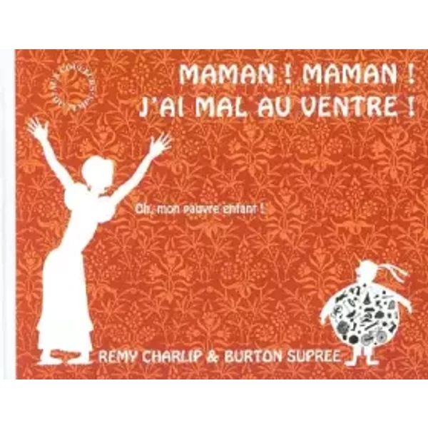 Maman ! Maman ! J'ai mal au ventre ! - Remy Charlip, Burton Supree