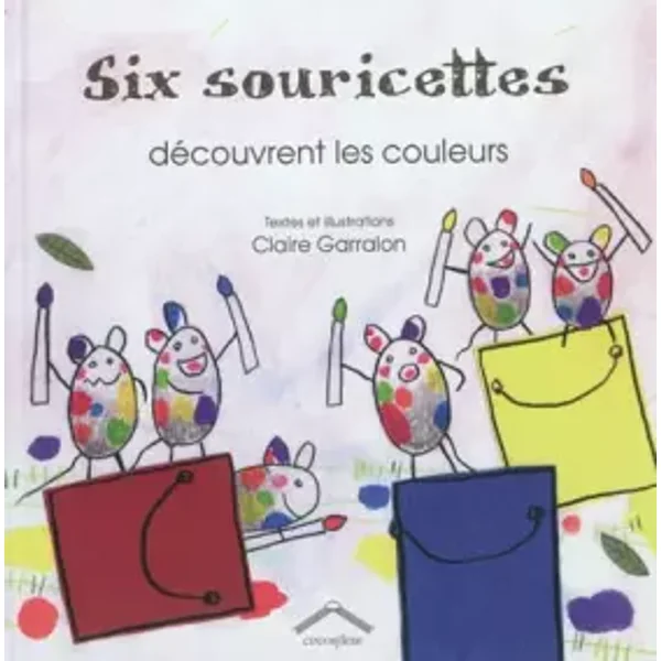 Six souricettes découvrent les couleurs - Claire Garralon, Claire Garralon
