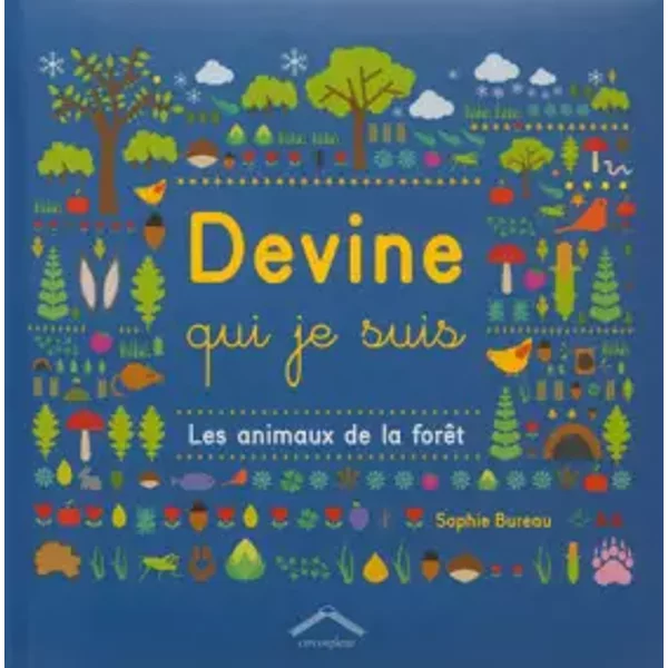 Devine qui je suis, Les animaux de la forêt - Sophie Bureau