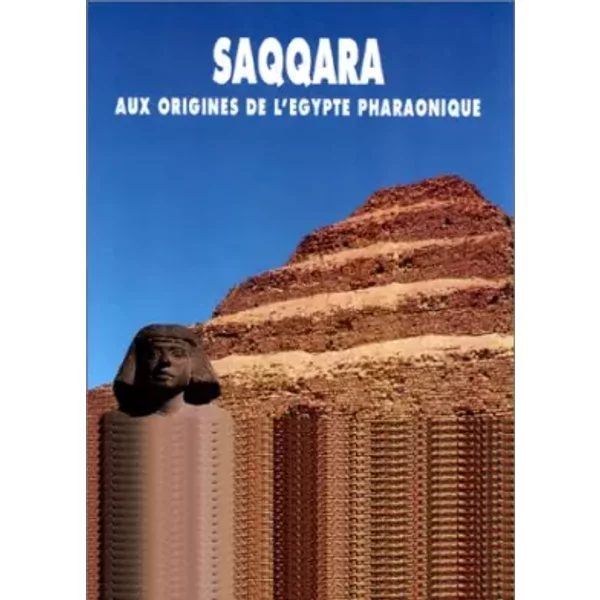 Saqqara, aux origines de l'Egypte pharaonique - Collectif