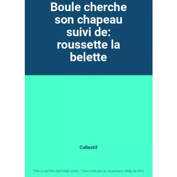 Boule cherche son chapeau suivi de: roussette la belette - Collectif