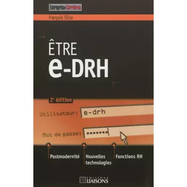 Etre e-drh: Postmodernité. Nouvelles technologies. Fonctions RH. - François Silva