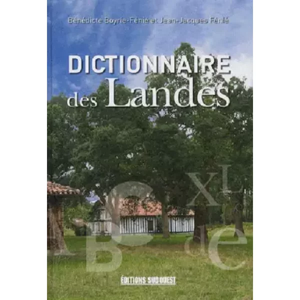 Dictionnaire des Landes - Bénédicte Boyrie-Fénié, Jean-Jacques Fénié