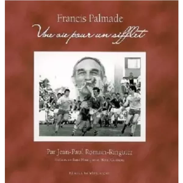 Une Vie pour un Sifflet - Francis Palmade, Jean-Paul Romain-Ringuier