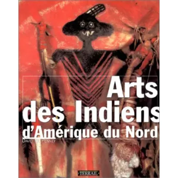 Arts des Indiens d'Amérique du Nord - David W. Penney