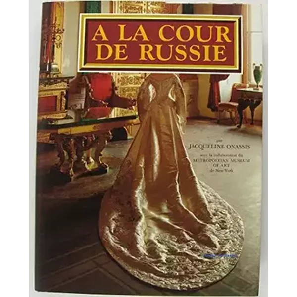 A LA COUR DE RUSSIE: MIROIR DE LA VIE ELEGANTE A SAINT-PETERSBOURG. - Jacqueline. Onassis