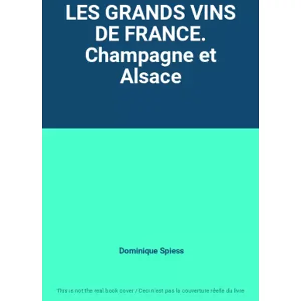 Les Grands Vins De France. Champagne Et Alsace - Dominique Spiess-image