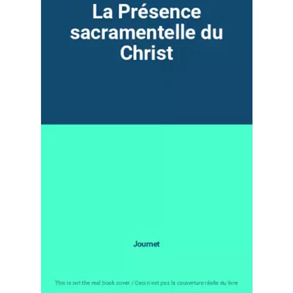 La Présence sacramentelle du Christ - Journet