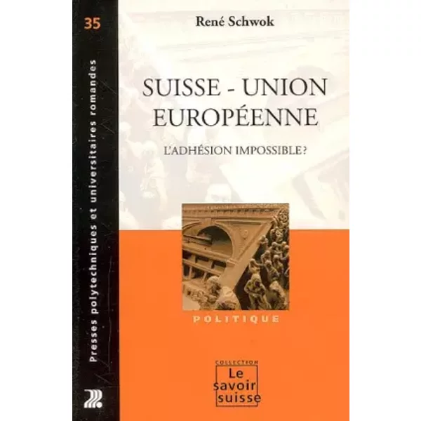 Suisse - Union européenne : L'adhésion impossible ? - René Schwok